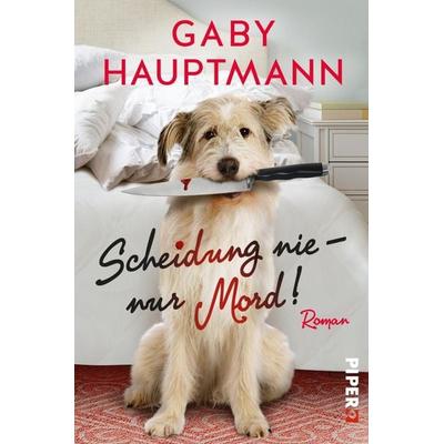 Scheidung nie – nur Mord!, Paperback von Gaby Hauptmann, Piper