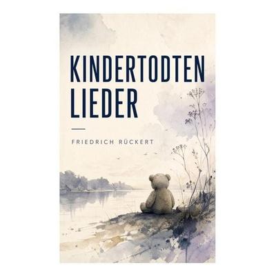 Kindertodtenlieder, Taschenbuch von Friedrich Rückert, E-artnow, 978-80-273-5454-2