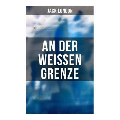 An der weißen Grenze, Taschenbuch von Jack London, Musaicum Books, 978-80-272-6202-1