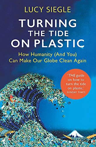 Lucy Siegle - Turning the Tide on Plastic: How Humanity (And You) Can Make Our Globe Clean Again - Preis vom 16.10.2026 11:41:07 h
