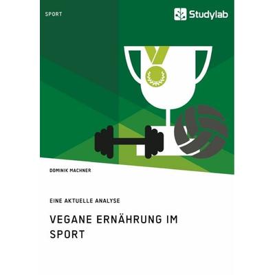 Vegane Ernährung im Sport, Taschenbuch von Dominik Machner, Studylab, 978-3-96095-140-7