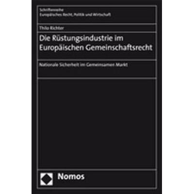 Die Rüstungsindustrie im Europäischen Gemeinschaftsrecht, Taschenbuch von Thilo Richter, Nomos, 978-3-8329-2781-3