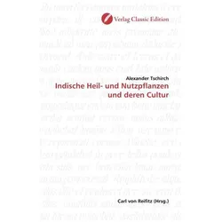 Indische Heil- und Nutzpflanzen und deren Cultur, Fachbücher von Alexander Tschirch