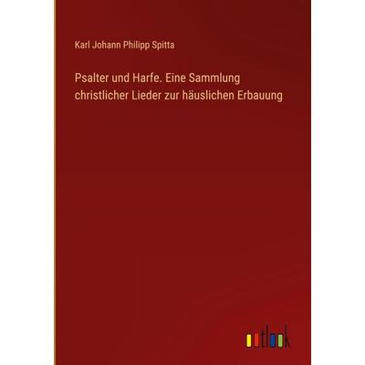 Psalter und Harfe. Eine Sammlung christlicher Lieder zur häuslichen Erbauung, Gebundene Ausgabe von Karl Johann Philipp Spitta, Outlook,