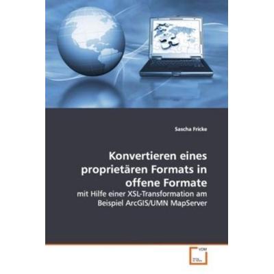 Fricke, S: Konvertieren eines proprietären Formats in offene, Taschenbuch von Sascha Fricke, VDM, 978-3-639-10377-9