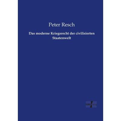 Das moderne Kriegsrecht der civilisierten Staatenwelt, Taschenbuch von Peter Resch, BoD - Books on Demand, 978-3-95610-440-4