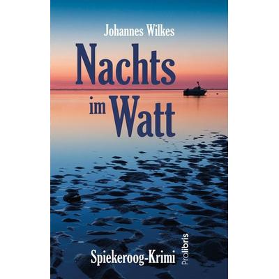 Nachts im Watt, Taschenbuch von Johannes Wilkes, Prolibris, 978-3-95475-170-9