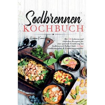 Sodbrennen Kochbuch – 150 bekömmliche Rezepte für eine magenfreundliche Ernährung bei Sodbrennen und Reflux, Gebundene Ausgabe von Hermine Krämer,