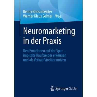 Neuromarketing in der Praxis, Taschenbuch von , Springer Fachmedien Wiesbaden GmbH, 978-3-658-27685-0