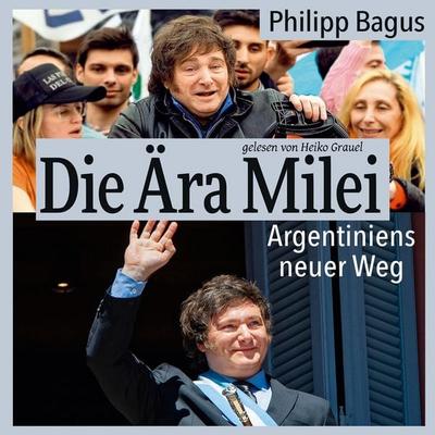 Die Ära Milei: Argentiniens neuer Weg - Philipp Bagus, Audio, 4069828604230