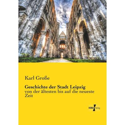 Geschichte der Stadt Leipzig, Taschenbuch von Karl Grosse, BoD - Books on Demand, 978-3-95738-984-8