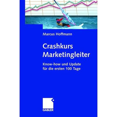 Crashkurs Marketingleiter, Taschenbuch von Marcus Hoffmann, Betriebswirtschaftlicher Verlag Gabler, 978-3-8349-0011-1