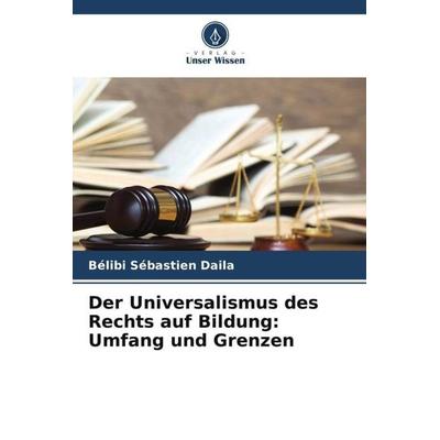 Der Universalismus des Rechts auf Bildung: Umfang und Grenzen, Taschenbuch von Bélibi Sébastien Daila, Verlag Unser Wissen, 978-620-6-07755-8