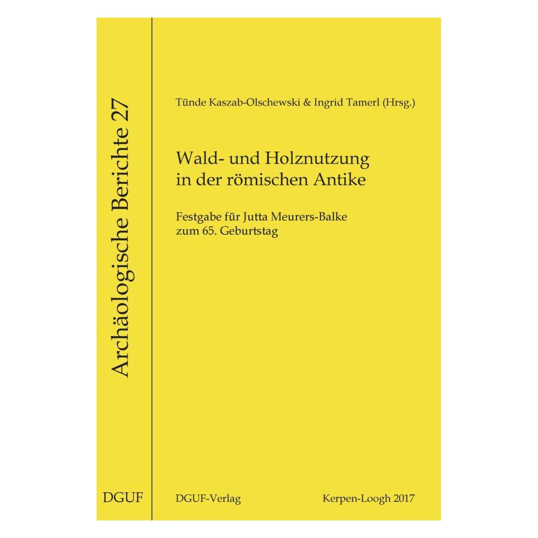 Dguf Wald- und Holznutzung in der römischen Antike (Deutsch, Softcover, Ingrid Tamerl, Tünde Kaszab-Olschewski) (55929538)