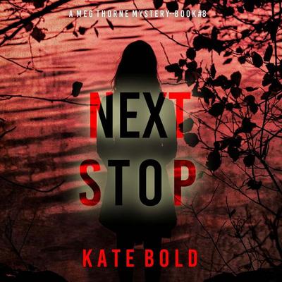 Next Stop (A Meg Thorne Suspense Thriller—Book Eight) - Kate Bold, Audio, 9798341588653