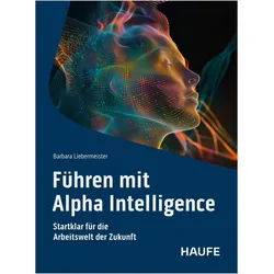 Führen mit Alpha Intelligence, Fachbücher von Barbara Liebermeister