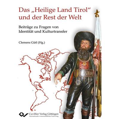 Das 'Heilige Land Tirol' und der Rest der Welt. Beiträge zu Fragen von Identität und Kulturtransfer, Taschenbuch von Clemens Gütl,Vincenzo