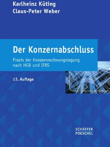 Karlheinz Küting - Der Konzernabschluss: Praxis der Konzernrechnungslegung nach HGB und IFRS - Preis vom 09.10.2026 07:28:09 h