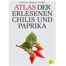 Atlas der erlesenen Chilis und Paprika, Ratgeber von Peter Angerer, Julia Kospach
