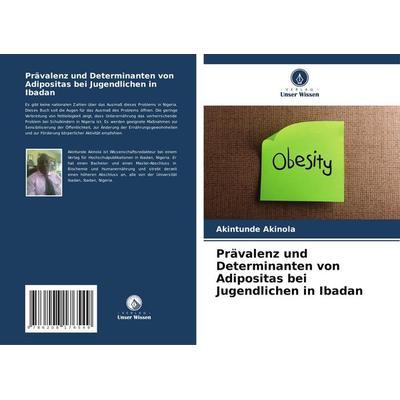 Prävalenz und Determinanten von Adipositas bei Jugendlichen in Ibadan, Taschenbuch von Akintunde Akinola, Verlag Unser Wissen, 978-620-8-17654-9