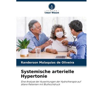 Systemische arterielle Hypertonie, Taschenbuch von Randerson Malaquias de Oliveira, Verlag Unser Wissen, 978-620-7-31284-9