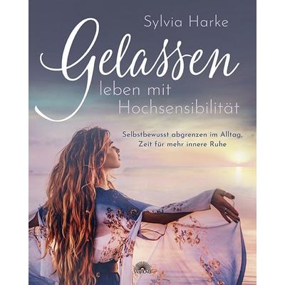 Gelassen leben mit Hochsensibilität, Taschenbuch von Sylvia Harke, Via Nova, 978-3-86616-468-0
