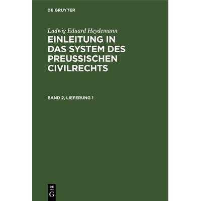 Ludwig Eduard Heydemann: Einleitung in das System des Preußischen Civilrechts / Ludwig Eduard Heydemann: Einleitung in das System des Preußischen