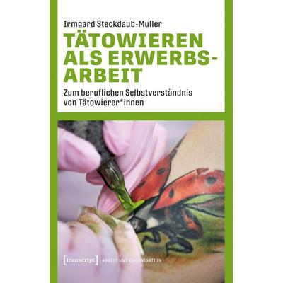 Tätowieren als Erwerbsarbeit, Taschenbuch von Irmgard Steckdaub-Muller, Transcript, 978-3-8376-7563-4