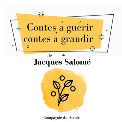 Contes à guérir, contes à grandir - Jacques Salome, Audio, 9782821110465