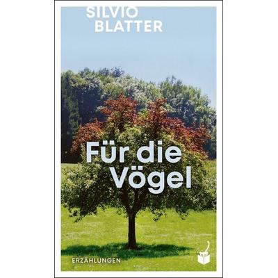 Für die Vögel, Gebundene Ausgabe von Silvio Blatter, Geparden Verlag GmbH, 978-3-907406-22-9