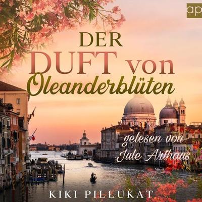 Der Duft von Oleanderblüten - Kiki Pillukat, Audio, 9783987478178