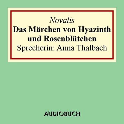 Das Märchen von Hyazinth und Rosenblütchen - Novalis, Audio, 9783958621480