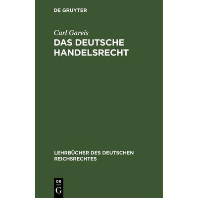 Das deutsche Handelsrecht, Gebundene Ausgabe von Carl Gareis, De Gruyter, 978-3-11-238053-6