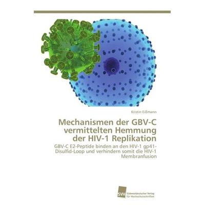 Mechanismen der GBV-C vermittelten Hemmung der HIV-1 Replikation, Taschenbuch von Kristin Eissmann, Südwestdeutscher Verlag für Hochschulschriften,