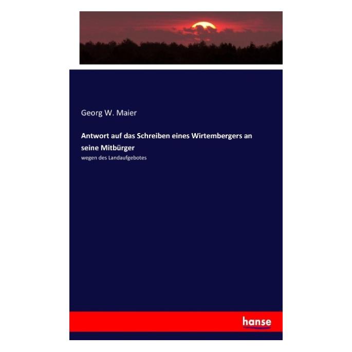 Hansebooks Antwort auf das Schreiben eines Wirtembergers an seine Mitbürger (Deutsch, Softcover, Georg W Maier) (55915741)