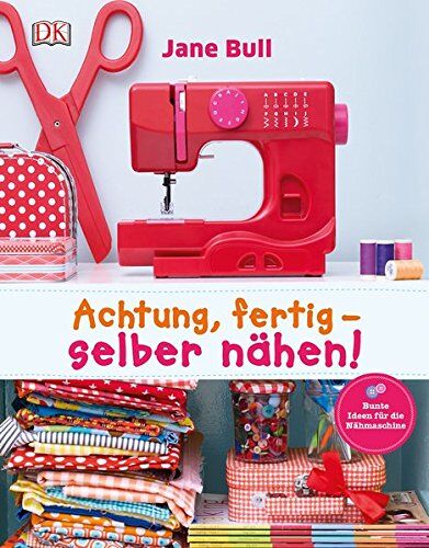 Jane Bull - Achtung, fertig - selber nähen!: Bunte Ideen für die Nähmaschine - Preis vom 02.10.2026 23:42:20 h
