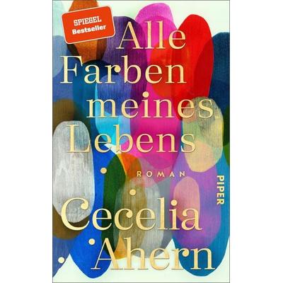 Alle Farben meines Lebens, Gebundene Ausgabe von Cecelia Ahern, Piper