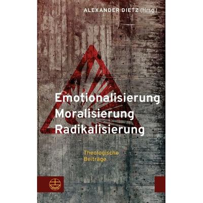 Emotionalisierung – Moralisierung – Radikalisierung, Taschenbuch von , Evangelische Verlagsanstalt, 978-3-374-07752-6