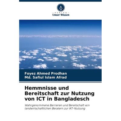 Hemmnisse und Bereitschaft zur Nutzung von ICT in Bangladesch, Taschenbuch von Foyez Ahmed Prodhan,Md. Safiul Islam Afrad, Verlag Unser Wissen,