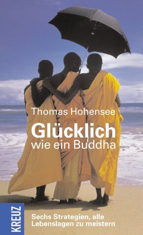 Thomas Hohensee - Glücklich wie ein Buddha. Sechs Strategien, alle Lebenslagen zu meistern - Preis vom 13.10.2026 19:28:25 h