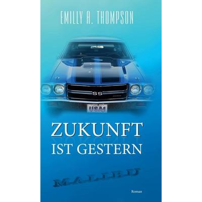 Zukunft ist Gestern, Gebundene Ausgabe von Emilly A. Thompson, Tredition, 978-3-7469-1568-5