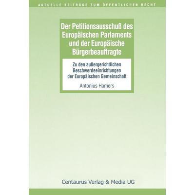 Der Petitionsausschuss des Europäischen Parlament und der Europäische Bürgerbeauftragte, Taschenbuch von Antonius Hamers, Centaurus Verlag & Media,
