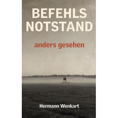 Befehlsnotstand anders gesehen, Taschenbuch von Hermann Wenkart, BoD – Books on Demand, 978-3-7693-8863-3