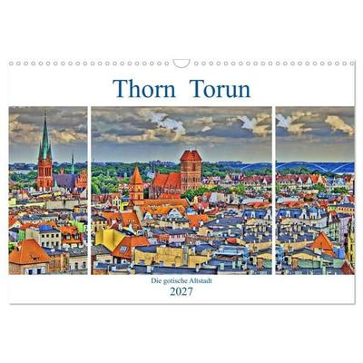 Thorn Torun - Die gotische Altstadt (Wandkalender 2027 DIN A3 quer), CALVENDO Monatskalender
