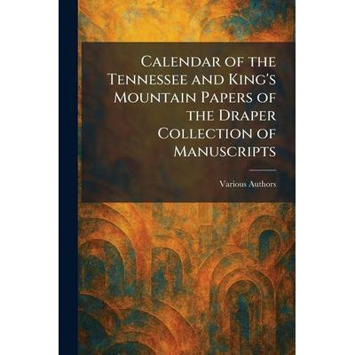 CALENDAR OF THE TENNESSEE AND KING'S MOUNTAIN PAPERS OF THE DRAPER COLLECTION OF MANUSCRIPTS, Taschenbuch von , Tradd Street Press, 978-1-02-543626-5