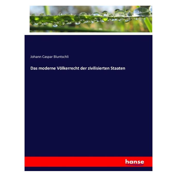 Hansebooks Das moderne Völkerrecht der zivilisierten Staaten (Deutsch, Softcover, Johann Caspar Bluntschli) (55851637)