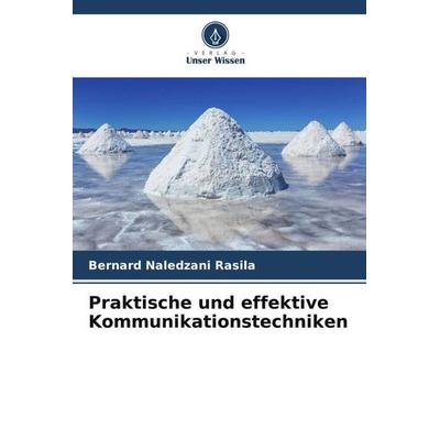 Praktische und effektive Kommunikationstechniken, Taschenbuch von Bernard Naledzani Rasila, Verlag Unser Wissen, 978-620-5-57546-8