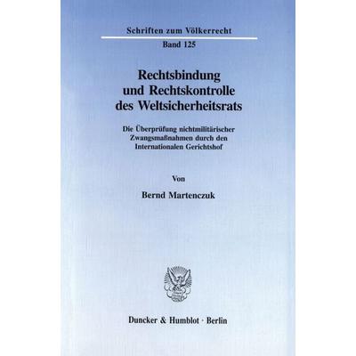 Rechtsbindung und Rechtskontrolle des Weltsicherheitsrats., Taschenbuch von Bernd Martenczuk, Duncker & Humblot, 978-3-428-08821-8