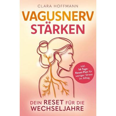Vagusnerv stärken: Dein Reset für die Wechseljahre, Taschenbuch von Clara Hoffmann, Horizon Books, 978-94-038-9431-7