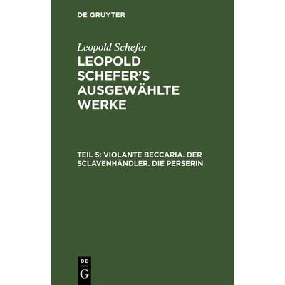 Violante Beccaria. Der Sclavenhändler. Die Perserin, Gebundene Ausgabe von Leopold Schefer, De Gruyter, 978-3-11-131207-1